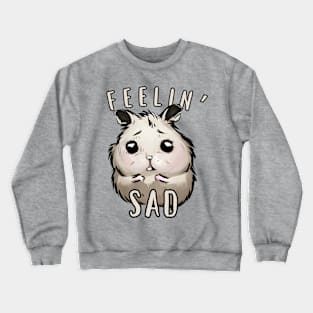 Sad Hamster - Cute Feelin' Sad Meme Crewneck Sweatshirt